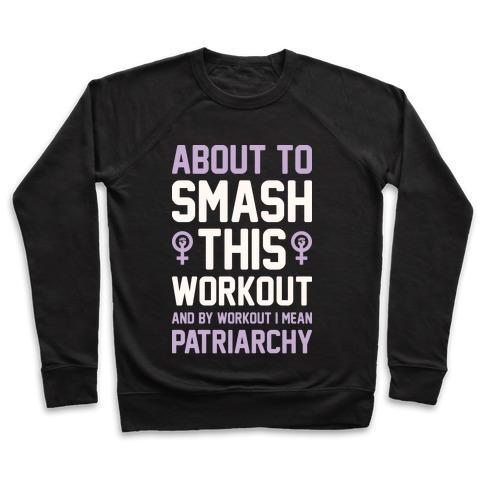 ABOUT TO SMASH THIS WORKOUT AND BY WORKOUT I MEAN PATRIARCHY CREWNECK