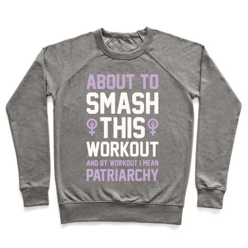 ABOUT TO SMASH THIS WORKOUT AND BY WORKOUT I MEAN PATRIARCHY CREWNECK